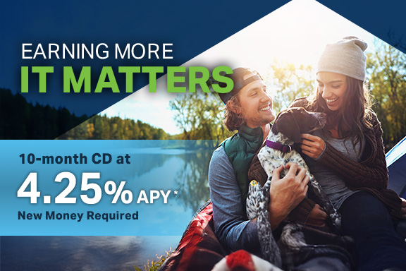 Earning More, It Matters - 10-month CD at 4.25% APY* - New Money Only