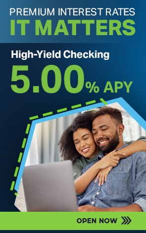 Premium Interest Rates - It Matters. High-Yield Checking 5.00% APY. Click to Open Now